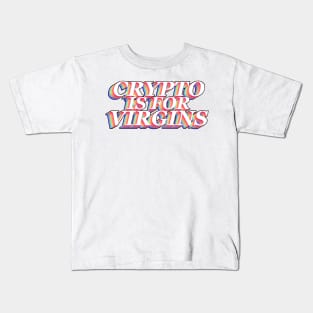 Crypto Is For Virgins Kids T-Shirt